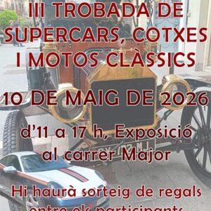 3a trobada de supercars, cotxes i motos clàssics 10 de maig / 11h a 17h / C. Major